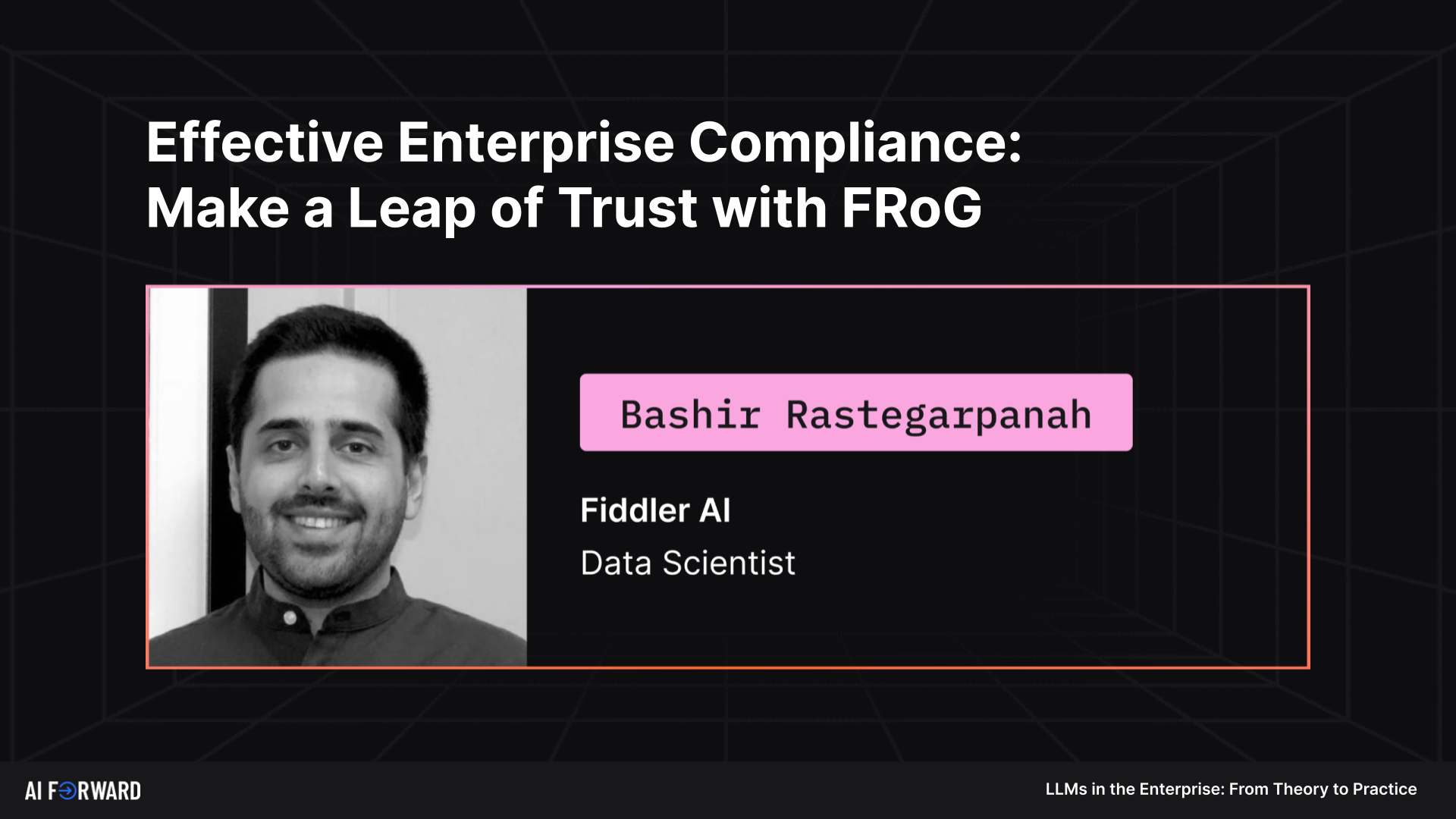 AI Forward Summit - LLMs in the Enterprise video image cover for Effective Enterprise Compliance: Make a Leap of Trust with FRoG (Fiddler Report Generator)